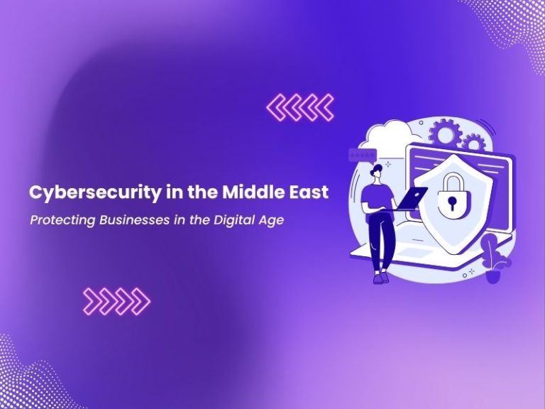 Cybersecurity in the Middle East: Protecting Businesses in the Digital Age