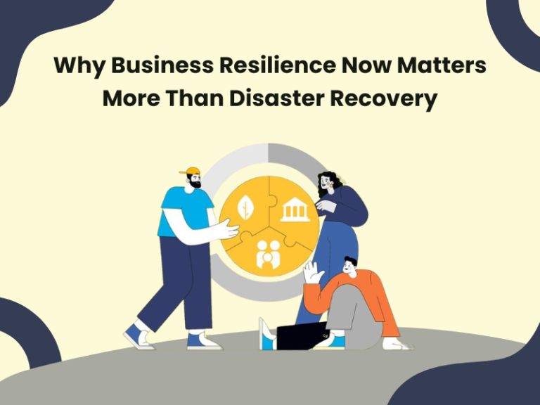 Why Business Resilience Now Matters More Than Disaster Recovery?