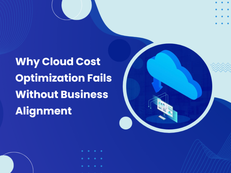 Why Cloud Cost Optimization Fails Without Business Alignment