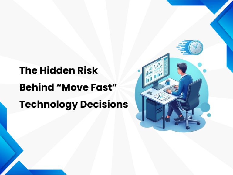 The Hidden Risks of “Move Fast” Technology Decisions