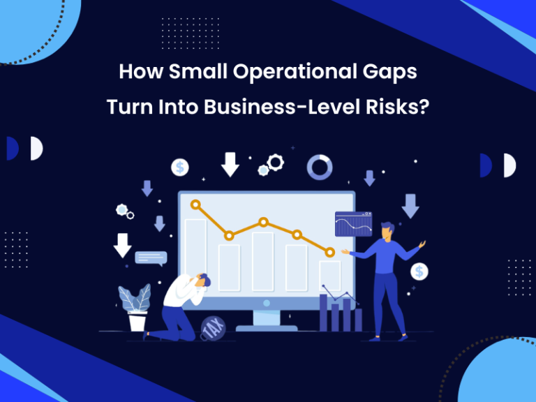 How Small Operational Gaps Turn Into Business-Level Risks?