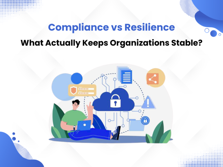 Compliance vs Resilience What Actually Keeps Organizations Stable