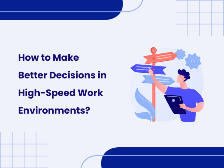 How to Make Better Decisions in High-Speed Work Environments