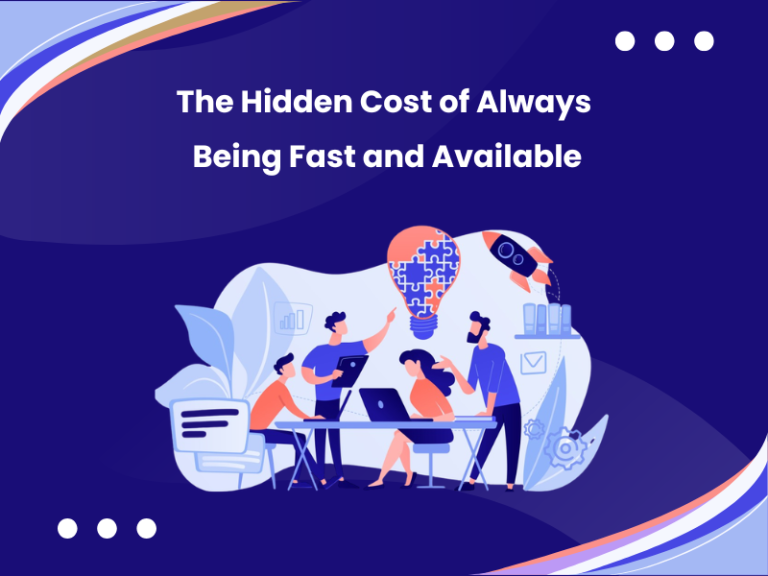 The Hidden Cost of Always Being Fast and Available (1)