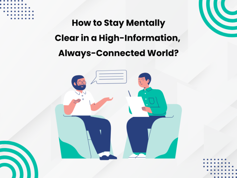 How to Stay Mentally Clear in a High-Information, Always-Connected World