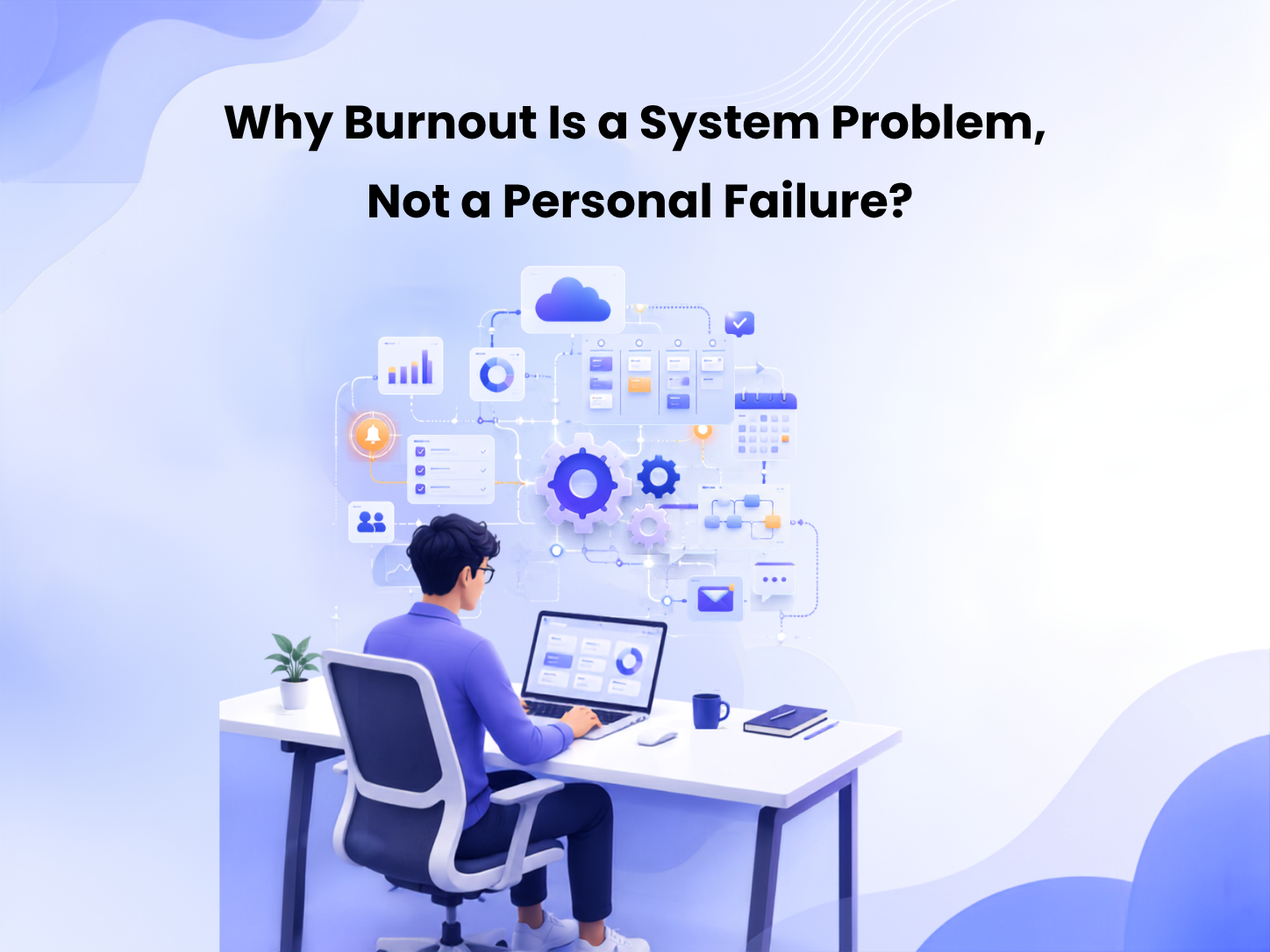 Why Burnout Is a System Problem, Not a Personal Failure